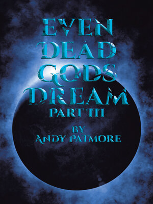 cover image of Even Dead Gods Dream, Part III